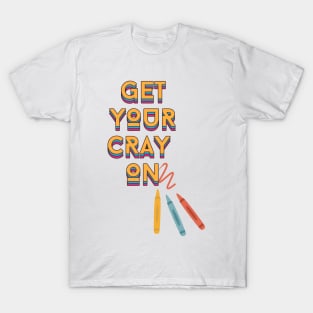 get your cray on - back to school teacher T-Shirt